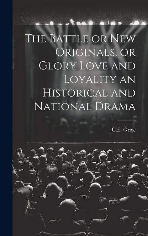 Produktbild: The Battle or New Originals, or Glory Love and Loyality an Historical and National Drama