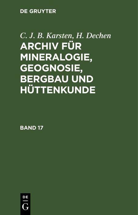 Produktbild: C. J. B. Karsten; H. Dechen: Archiv f&uuml;r Mineralogie, Geognosie, Bergbau und H&uuml;ttenkunde. Band 17