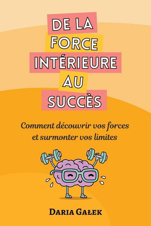 Produktbild: De la force int&eacute;rieure au succ&egrave;s