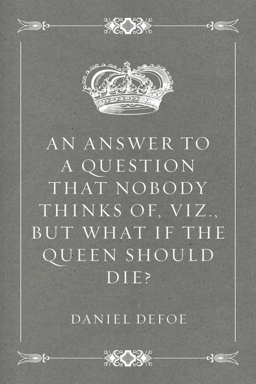 Produktbild: An Answer to a Question that Nobody thinks of, viz., But what if the Queen should Die?