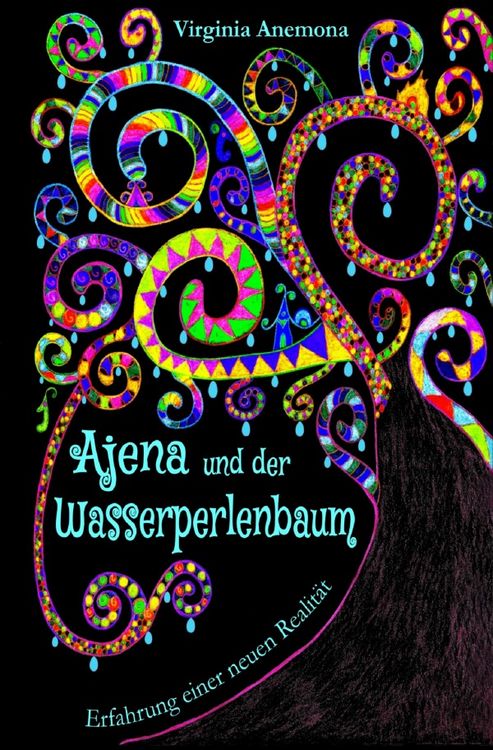 Produktbild: Ajena und der Wasserperlenbaum: &Uuml;ber Mobbing und luzide Tr&auml;ume &ndash; Neuversion