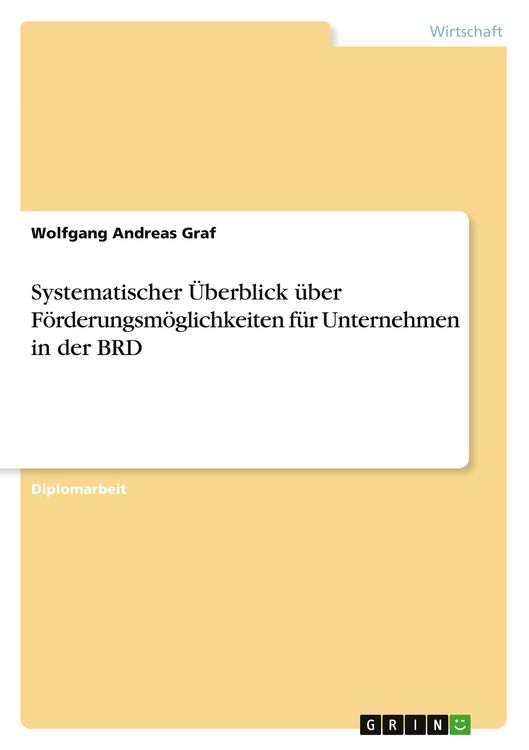 Produktbild: Systematischer &Uuml;berblick &uuml;ber F&ouml;rderungsm&ouml;glichkeiten f&uuml;r Unternehmen in der BRD
