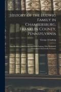 Produktbild: History of the Ludwig Family in Chambersburg, Franklin County, Pennsylvania