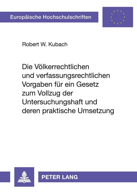 Produktbild: Die völkerrechtlichen und verfassungsrechtlichen Vorgaben für ein Gesetz zum Vollzug der Untersuchungshaft und deren praktische Umsetzung