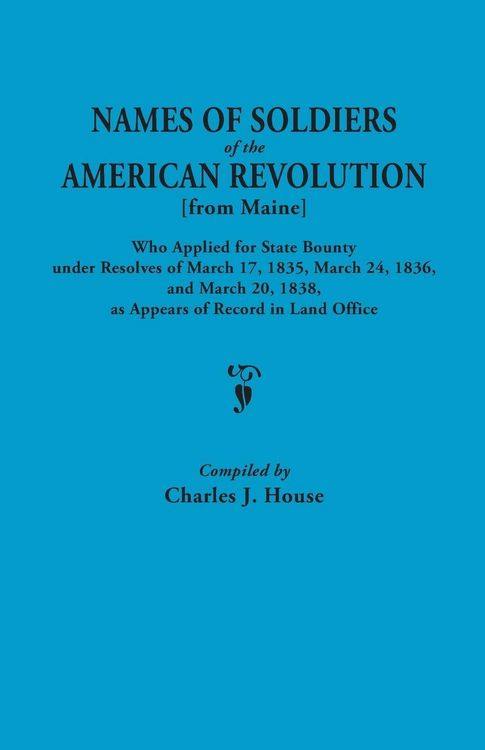 Produktbild: Names of Soldiers of the American Revolution [From Maine] Who Applied for State Bounty Under Resolves of the March 17,1835, March 24, 1836, and March