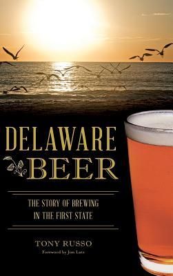 Produktbild: Delaware Beer: The Story of Brewing in the First State
