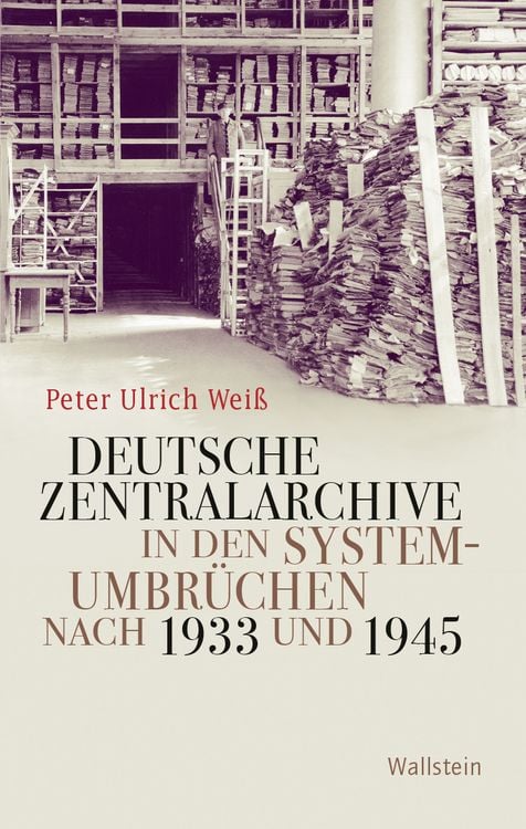 Produktbild: Deutsche Zentralarchive in den Systemumbr&uuml;chen nach 1933 und 1945