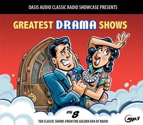 Produktbild: Greatest Drama Shows, Volume 8: Ten Classic Shows from the Golden Era of Radio