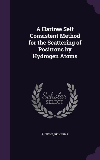 Produktbild: A Hartree Self Consistent Method for the Scattering of Positrons by Hydrogen Atoms