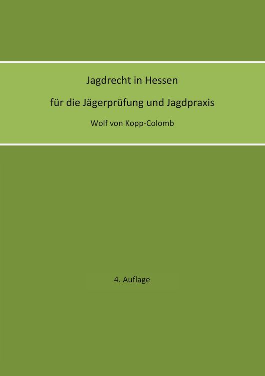 Produktbild: Jagdrecht in Hessen f&uuml;r die J&auml;gerpr&uuml;fung und die Jagdpraxis (4. Auflage)