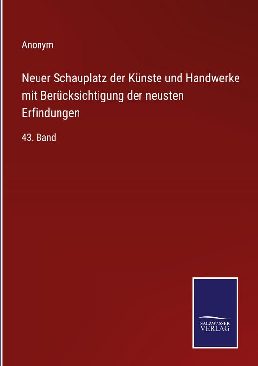 Produktbild: Neuer Schauplatz der K&uuml;nste und Handwerke mit Ber&uuml;cksichtigung der neusten Erfindungen
