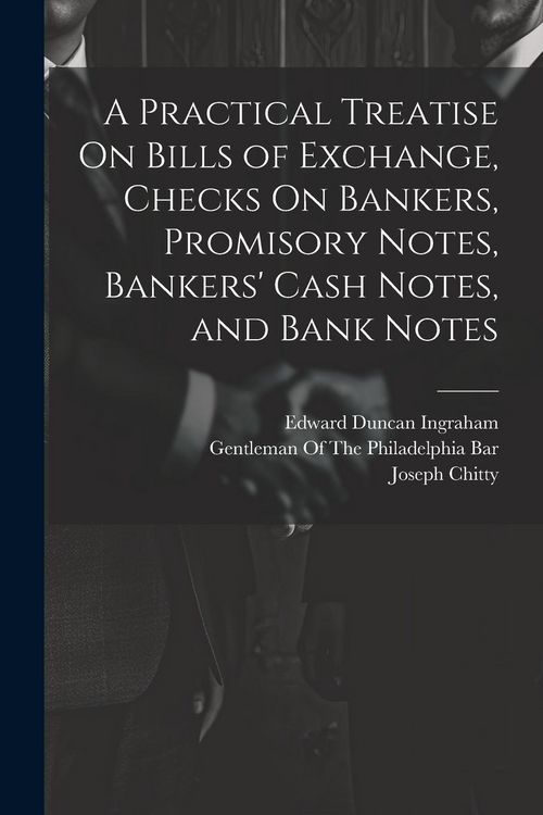Produktbild: A Practical Treatise On Bills of Exchange, Checks On Bankers, Promisory Notes, Bankers' Cash Notes, and Bank Notes