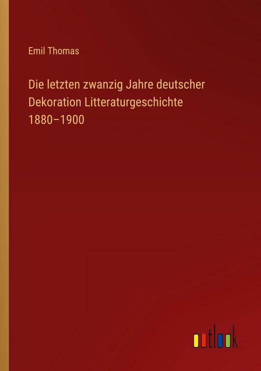 Produktbild: Die letzten zwanzig Jahre deutscher Dekoration Litteraturgeschichte 1880-1900