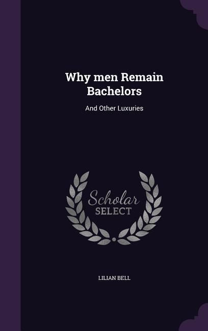 Produktbild: Why men Remain Bachelors: And Other Luxuries