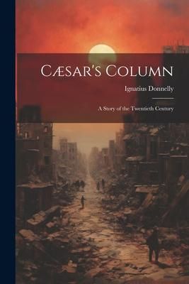 Produktbild: C&aelig;sar's Column: A Story of the Twentieth Century