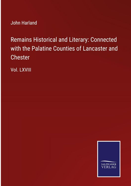 Produktbild: Remains Historical and Literary: Connected with the Palatine Counties of Lancaster and Chester