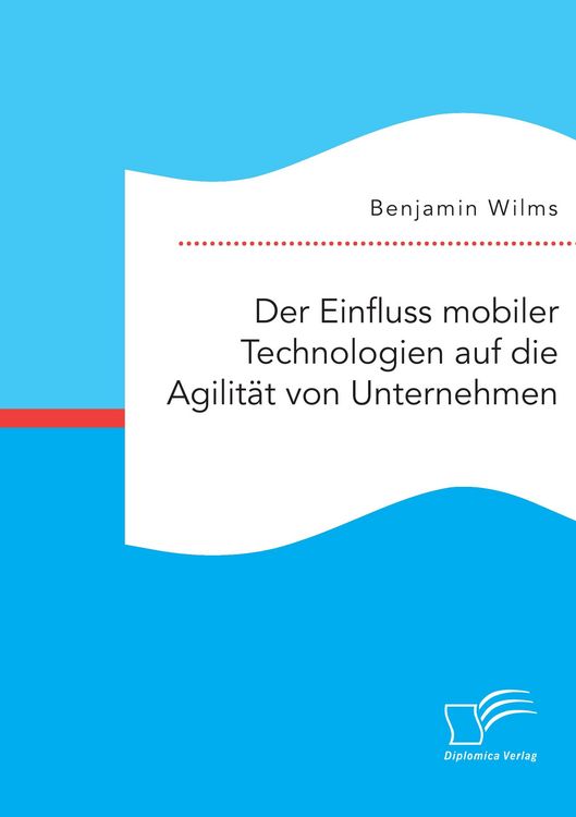 Produktbild: Der Einfluss mobiler Technologien auf die Agilit&auml;t von Unternehmen