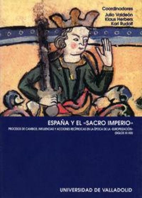 Produktbild: Espa&ntilde;a y el "Sacro Imperio" : procesos de cambios, influencias y acciones rec&iacute;procas en la &eacute;poca de la "europeizaci&oacute;n" (siglos XI-XIII)