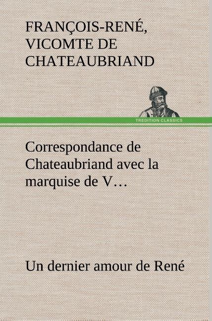 Produktbild: Correspondance de Chateaubriand avec la marquise de V... Un dernier amour de Ren&eacute;
