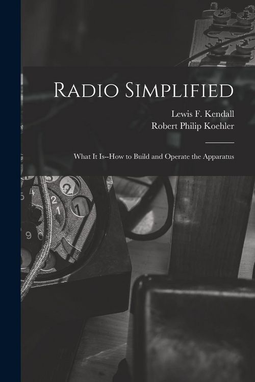 Produktbild: Radio Simplified; What it Is--how to Build and Operate the Apparatus