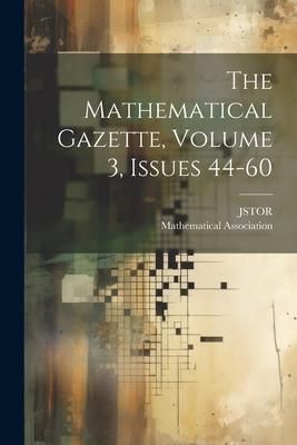 Produktbild: The Mathematical Gazette, Volume 3, Issues 44-60