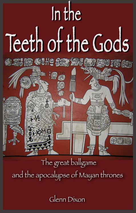 Produktbild: In the Teeth of the Gods: the great ballgame and the apocalypse of Mayan thrones