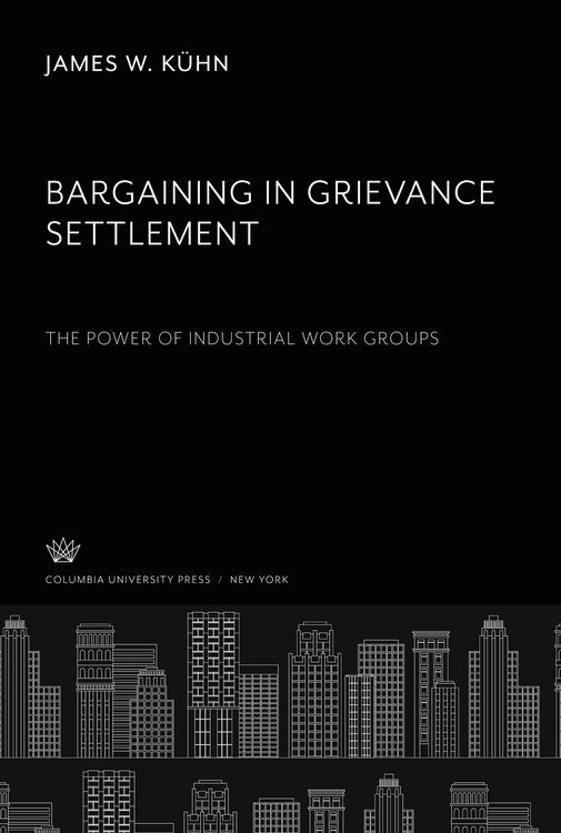 Produktbild: Bargaining in Grievance Settlement the Power of Industrial Work Groups