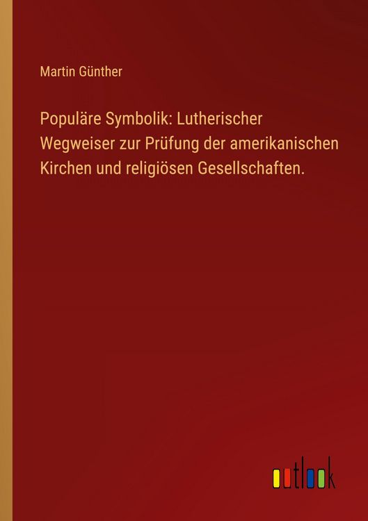 Produktbild: Popul&auml;re Symbolik: Lutherischer Wegweiser zur Pr&uuml;fung der amerikanischen Kirchen und religi&ouml;sen Gesellschaften.