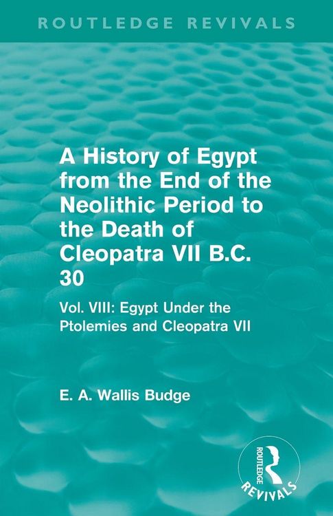 Produktbild: A History of Egypt from the End of the Neolithic Period to the Death of Cleopatra VII B.C. 30 (Routledge Revivals)