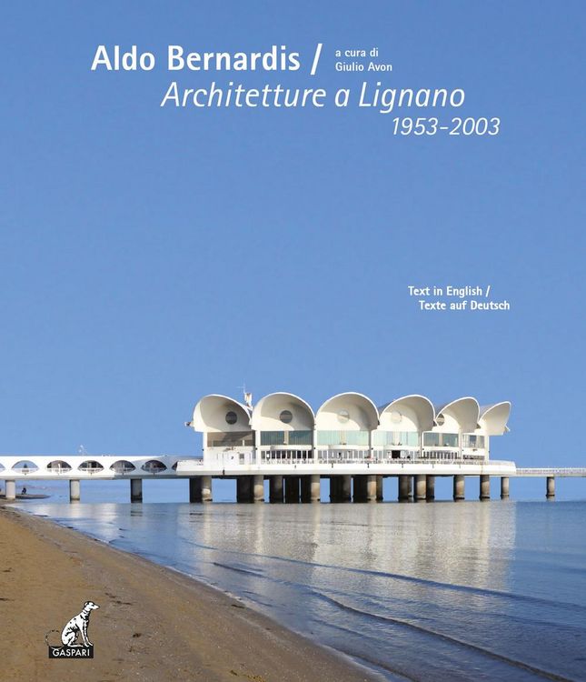 Produktbild: Aldo Bernardis. Architetture a Lignano 1953-2003. Ediz. italiana, inglese e tedesca