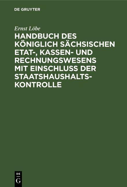 Produktbild: Handbuch des K&ouml;niglich S&auml;chsischen Etat-, Kassen- und Rechnungswesens mit Einschluss der Staatshaushaltskontrolle