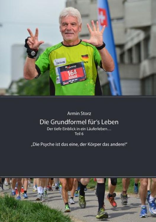 Produktbild: Die Grundformel f&uuml;r&lsquo;s Leben / Die Grundformel f&uuml;r&lsquo;s Leben. Der tiefe Einblick in ein L&auml;uferleben&hellip; Teil 6