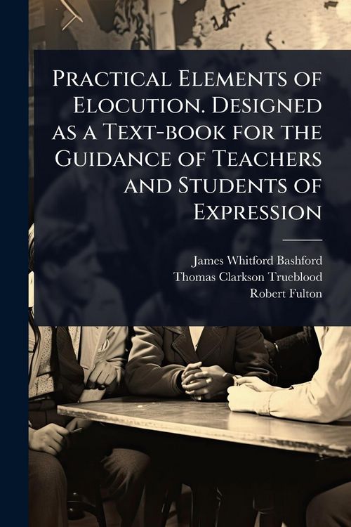 Produktbild: Practical Elements of Elocution. Designed as a Text-book for the Guidance of Teachers and Students of Expression