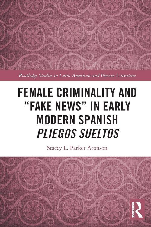 Produktbild: Female Criminality and "Fake News" in Early Modern Spanish Pliegos Sueltos