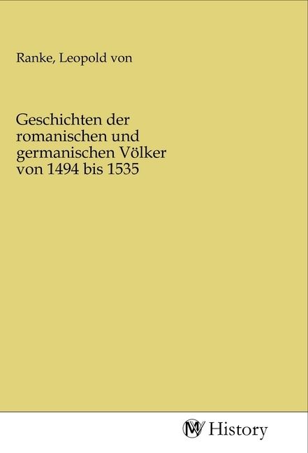 Produktbild: Geschichten der romanischen und germanischen V&ouml;lker von 1494 bis 1535