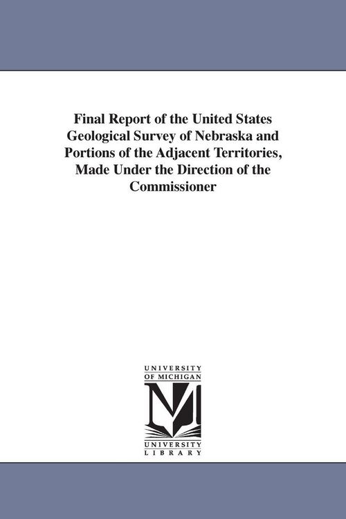 Produktbild: Final Report of the United States Geological Survey of Nebraska and Portions of the Adjacent Territories, Made Under the Direction of the Commissioner