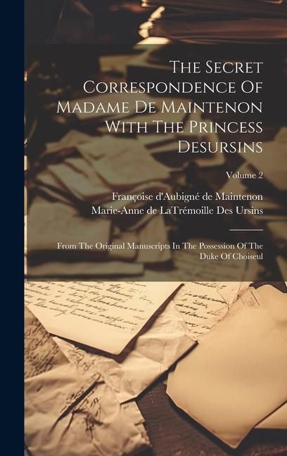 Produktbild: The Secret Correspondence Of Madame De Maintenon With The Princess Desursins: From The Original Manuscripts In The Possession Of The Duke Of Choiseul;