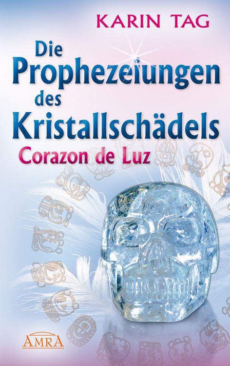 Produktbild: Die Prophezeiungen des Kristallsch&auml;dels Corazon De Luz: mit Einem Aufruf An die Herrscher der Welt