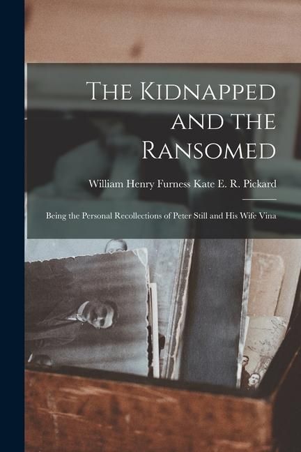 Produktbild: The Kidnapped and the Ransomed: Being the Personal Recollections of Peter Still and His Wife Vina