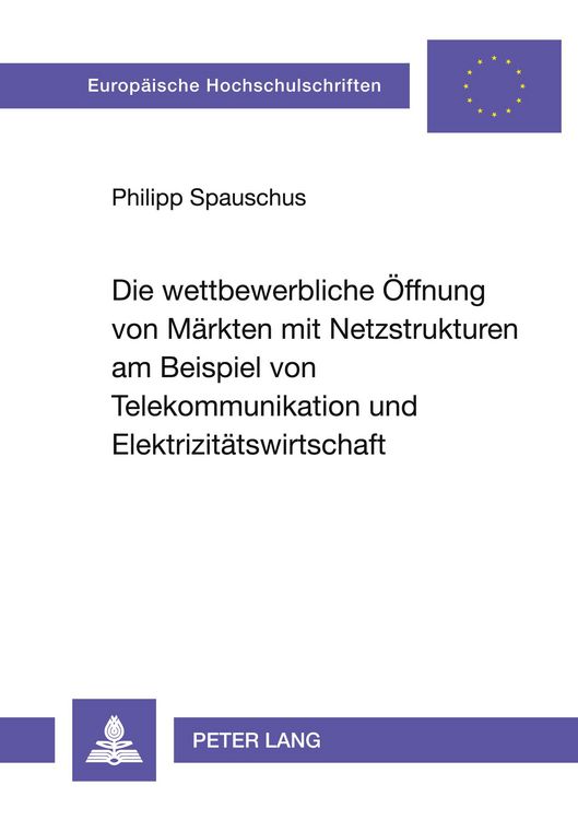 Produktbild: Die wettbewerbliche &Ouml;ffnung von M&auml;rkten mit Netzstrukturen am Beispiel von Telekommunikation und Elektrizit&auml;tswirtschaft
