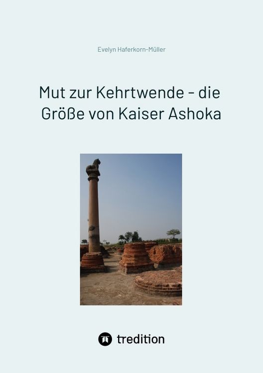 Produktbild: Mut zur Kehrtwende - die Gr&ouml;&szlig;e von Kaiser Ashoka