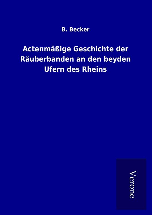 Produktbild: Actenmäßige Geschichte der Räuberbanden an den beyden Ufern des Rheins
