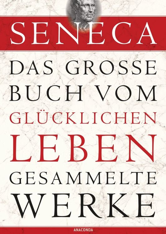 Produktbild: Seneca, Das gro&szlig;e Buch vom gl&uuml;cklichen Leben - Gesammelte Werke