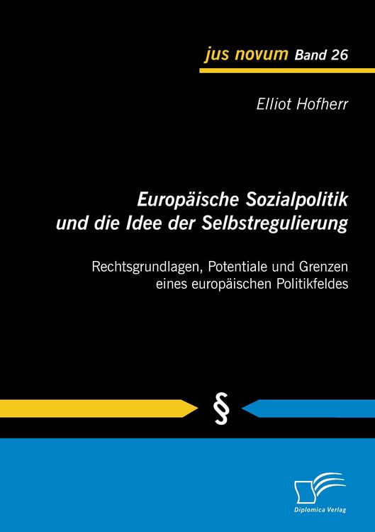 Produktbild: Europ&auml;ische Sozialpolitik und die Idee der Selbstregulierung: Rechtsgrundlagen, Potentiale und Grenzen eines europ&auml;ischen Politikfeldes