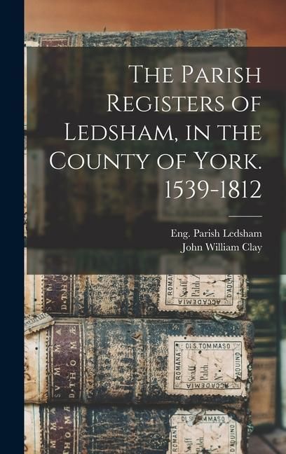 Produktbild: The Parish Registers of Ledsham, in the County of York. 1539-1812
