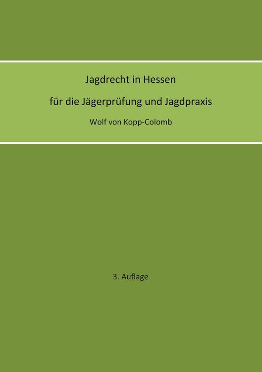 Produktbild: Jagdrecht in Hessen f&uuml;r die J&auml;gerpr&uuml;fung und die Jagdpraxis (3. Auflage)