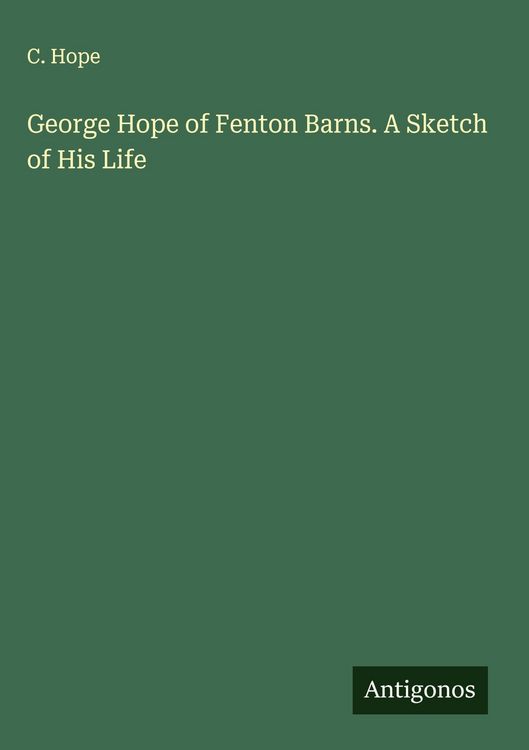 Produktbild: George Hope of Fenton Barns. A Sketch of His Life