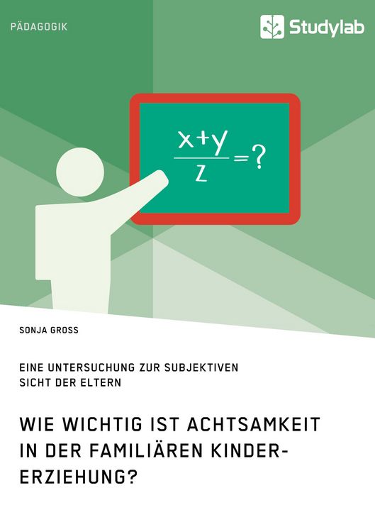 Produktbild: Wie wichtig ist Achtsamkeit in der famili&auml;ren Kindererziehung? Eine Untersuchung zur subjektiven Sicht der Eltern