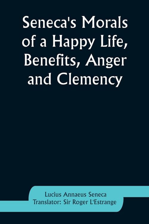 Produktbild: Seneca's Morals of a Happy Life, Benefits, Anger and Clemency