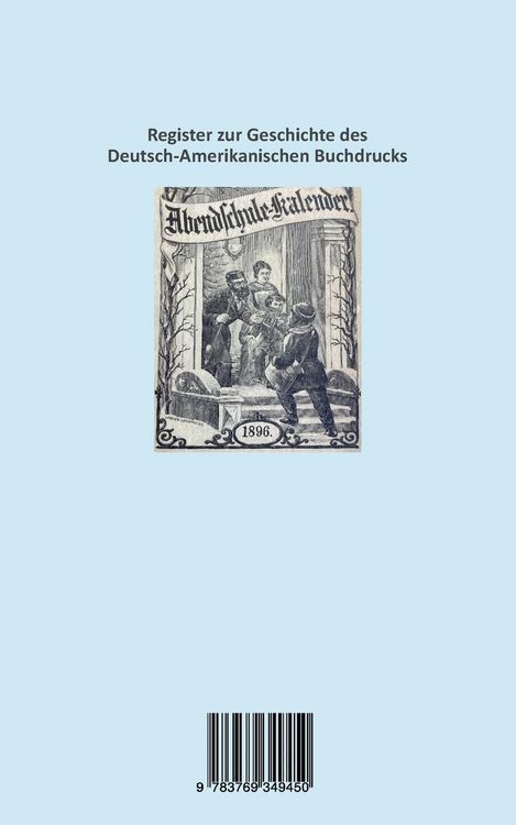 Produktbild: Die Drucker, Verleger, Herausgeber, Hersteller und H&auml;ndler (Kr&auml;mer, Wholesalers, Stohrhalter, Buchh&auml;ndler, Apotheker) von Deutsch-Amerikanischen Kalendern des 18. und 19. Jahrhunderts, ein Register nebst Anhang